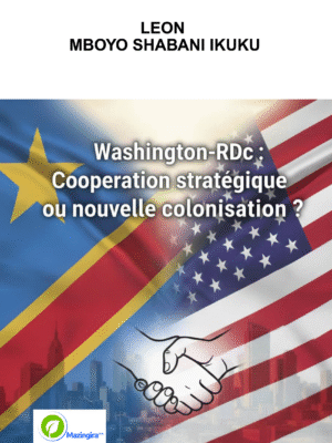 Washington- Kinshasa : Coopération stratégique ou nouvelle colonisation ?